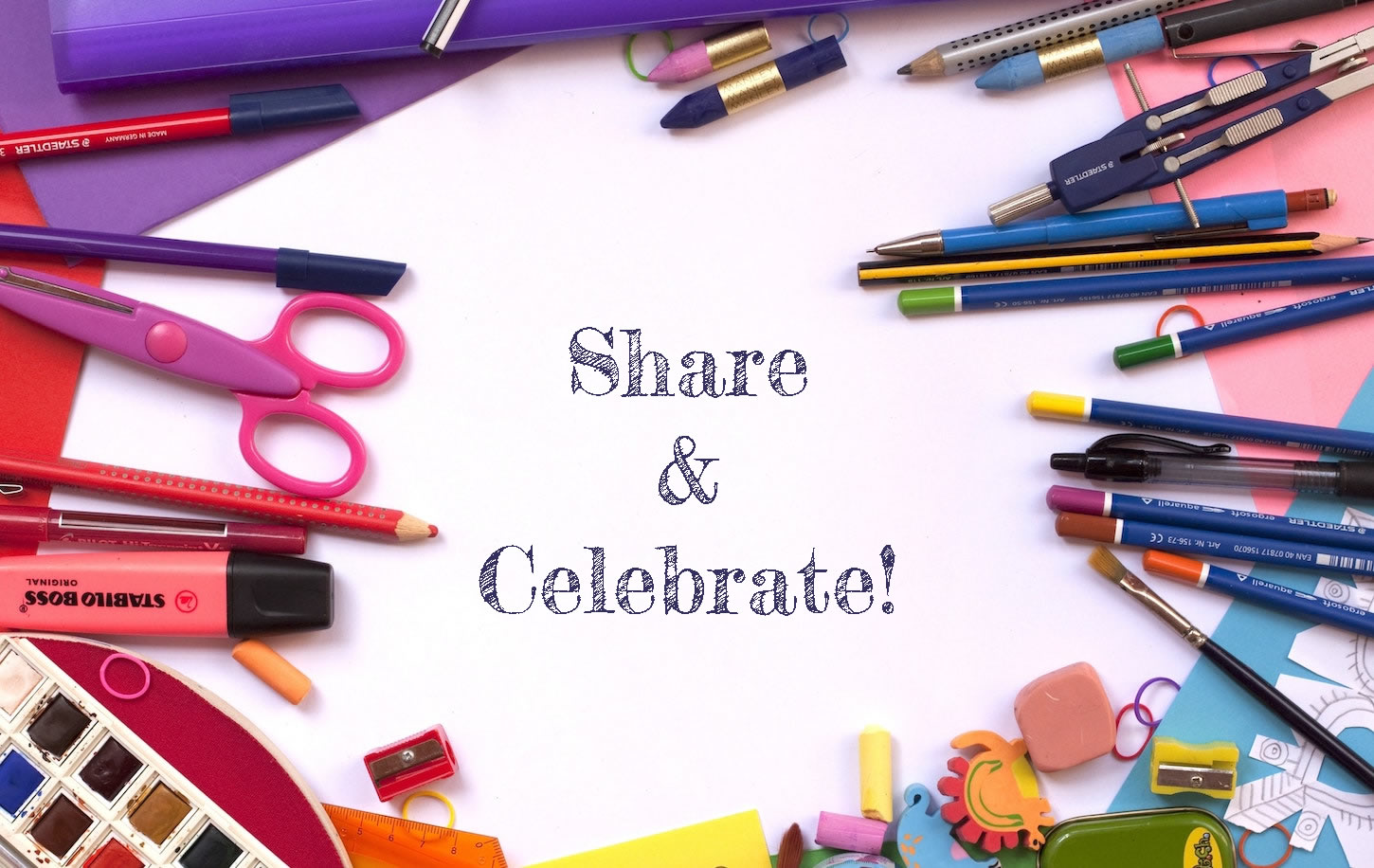 the words share and celebrate written next to a collection of art supplies